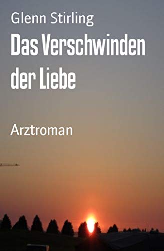 Das Verschwinden der Liebe: Arztroman