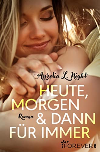 Heute, morgen und dann für immer: Roman