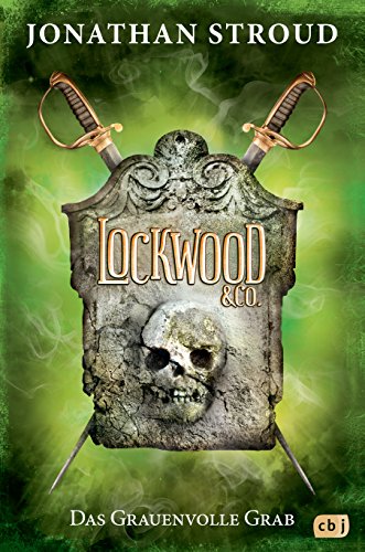 Lockwood & Co. - Das Grauenvolle Grab: Gänsehaut und schlaflose Nächte garantiert - für Fans von Bartimäus! (Die Lockwood & Co.-Reihe 5)