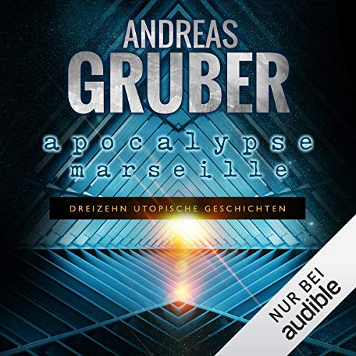 Apocalypse Marseille: Dreizehn utopische Geschichten: Andreas Gruber Erzählbände 2