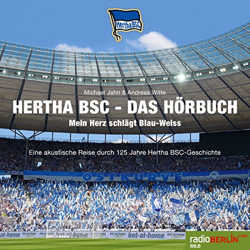 Hertha BSC - Das Hörbuch: Mein Herz schlägt Blau-Weiß - Eine akustische Reise durch 125 Jahre Hertha BSC-Geschichte