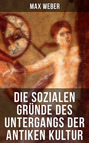 Die sozialen Gründe des Untergangs der antiken Kultur: Sozialgeschichte und Wirtschaftsgeschichte
