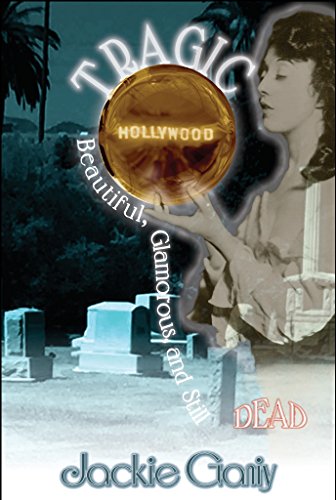 Tragic Hollywood Beautiful Glamorous and Still Dead (Tragic Hollywood Series)