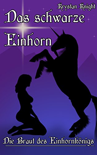 Das schwarze Einhorn: Die Braut des Einhornkönigs – Eine Erotik-Fantasy-Geschichte