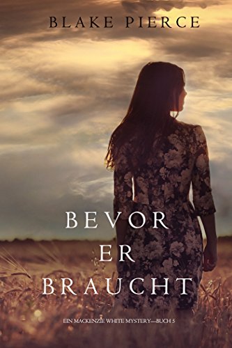 Bevor Er Braucht (Ein Mackenzie White Mysterie—Buch 5) (Ein Mackenzie White Krimi)