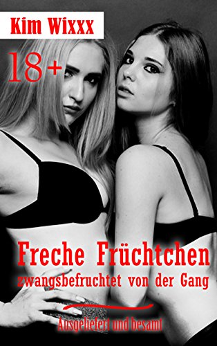 Freche Früchtchen, zwangsbefruchtet von der Gang: Ausgeliefert und besamt (Kim Wixxx 17)