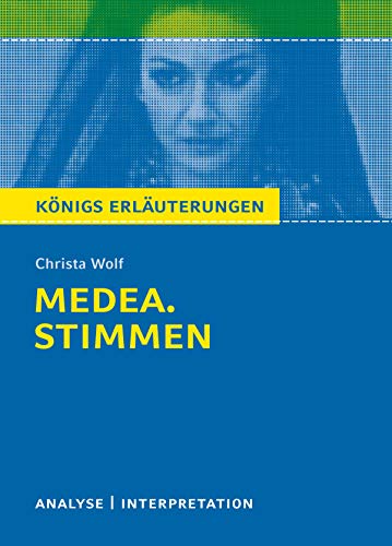 Medea. Stimmen von Christa Wolf. Königs Erläuterungen.: Textanalyse und Interpretation mit ausführlicher Inhaltsangabe und Abituraufgaben mit Lösungen (Königs Erläuterungen und Materialien 415)