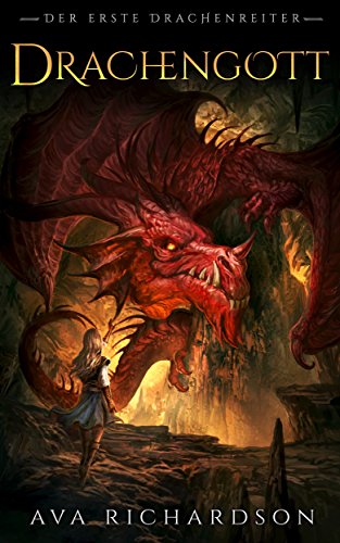 Drachengott: Ein YA-Drachen-Fantasy-Abenteuer mit einzigartigem magischem Element (Der Erste Drachenreiter 1)