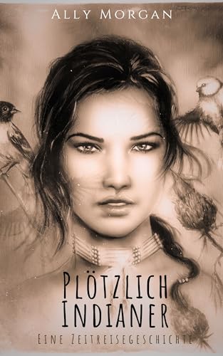 Plötzlich Indianer: Eine Zeitreisegeschichte
