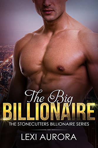 The Big Billionaire: A Bad Boy, Boss Romance (The Stonecutters Billionaires)