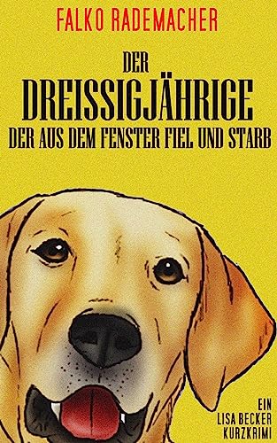 Der Dreißigjährige der aus dem Fenster fiel und starb (Ein Lisa Becker Kurzkrimi 2)