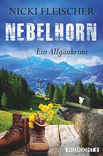 Nebelhorn: Ein Allgäukrimi | Die erste Leiche für Kommissar Egi Huber in Oberstdorf – Alpen-Roman (Egi-Huber-ermittelt 1)