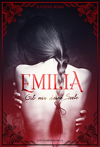 Emilia - Gib mir deine Seele: Ein Vampirroman. Band 1 (Spicy Fantasy Romance)