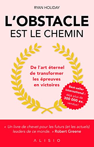 L'obstacle est le chemin : De l'art éternel de transformer les épreuves en victoires