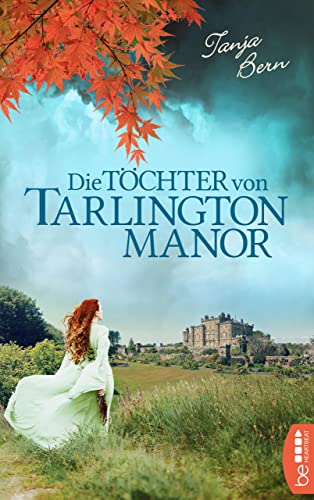 Die Töchter von Tarlington Manor: Ein verschollenes Tagebuch, eine Reise nach Irland und das Geheimnis der wahren Liebe. (Die schönsten Familiengeheimnis-Romane 5)