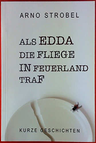 Als Edda die Fliege in Feuerland traf. Kurze Geschichten