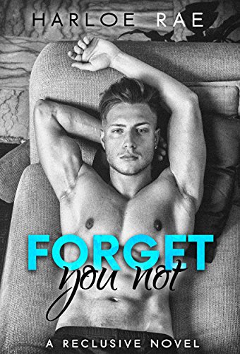 Forget You Not: A Second Chance Standalone Romance (A Reclusive Novel Book 2)