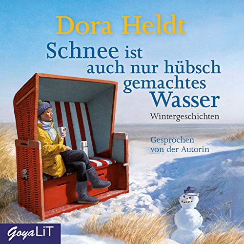Schnee ist auch nur hübsch gemachtes Wasser: Wintergeschichten