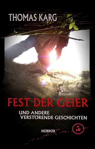Fest der Geier und andere verstörende Geschichten (Horror-Kurzgeschichten ab 18)