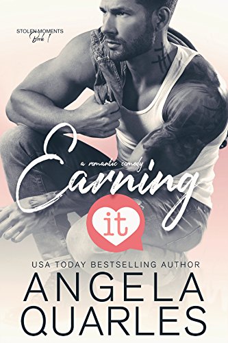 Earning It: A Romantic Comedy (Stolen Moments Book 1)