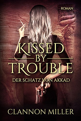 Kissed by Trouble: Der Schatz von Akkad (Troubleshooter 1)