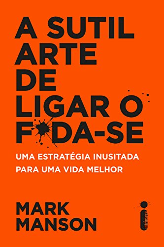 A sutil arte de ligar o f*da-se: Uma estratégia inusitada para uma vida melhor