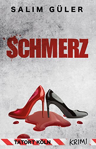 Schmerz - Tatort Köln: Krimi (Köln Krimi 9)