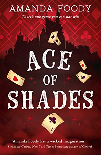 Ace Of Shades: The gripping first novel in a new series full of magic, danger and thrilling scandal when one girl enters the City of Sin (The Shadow Game series, Book 1)