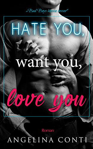 Hate you, want you, love you: Bad Boys küssen besser (GiB 1)