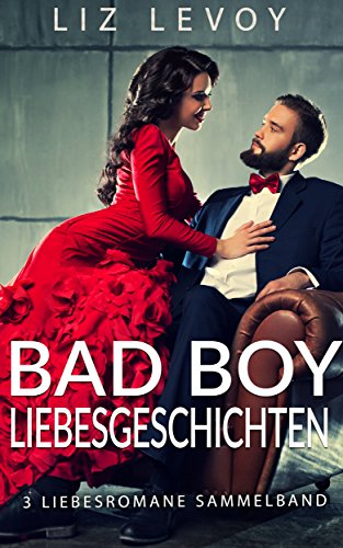 Bad Boy Liebesgeschichten: 3 Liebesromane Sammelband