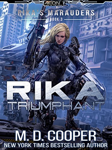 Rika Triumphant: A Tale of Mercenaries, Cyborgs, and Mechanized Infantry (Rika's Marauders Book 3)