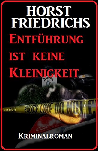 Entführung ist keine Kleinigkeit: Kriminalroman