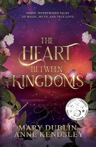 The Heart Between Kingdoms: Three Enchanting Stories of Magic, Myth, and True Love