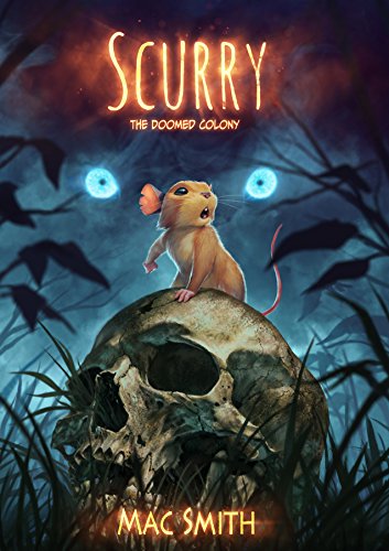 Scurry Book 1: The Doomed Colony: A Post-apocalyptic Mouse Tale