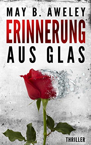 Erinnerung aus Glas: Thriller