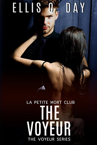 The Voyeur: La Petite Mort Club - Steamy Contemporary Romance