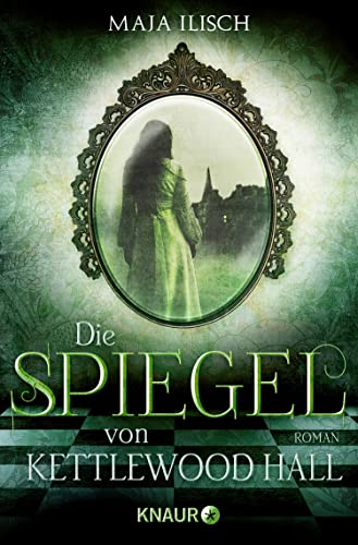 Die Spiegel von Kettlewood Hall: Roman