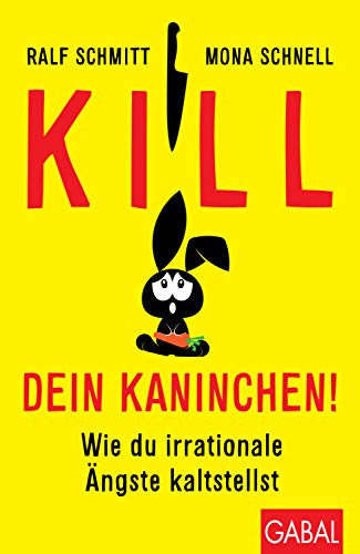 Kill dein Kaninchen!: Wie du irrationale Ängste kaltstellst (Dein Leben)