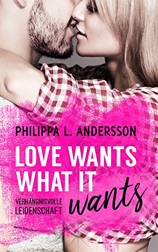 Love Wants What It Wants - Verhängnisvolle Leidenschaft