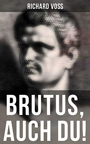 Brutus, auch Du!