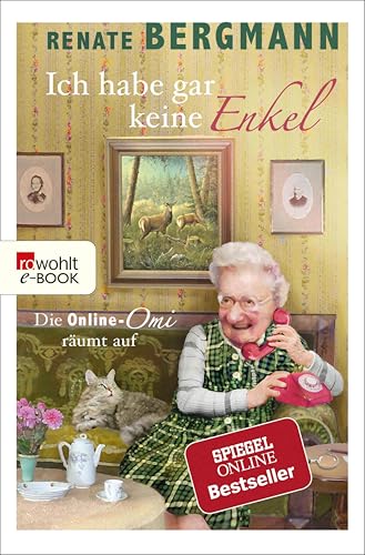 Ich habe gar keine Enkel: Die Online-Omi räumt auf