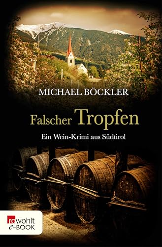 Falscher Tropfen: Ein Wein-Krimi aus Südtirol (Baron Emilio von Ritzfeld-Hechenstein 4)