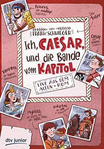 Ich, Caesar, und die Bande vom Kapitol Live aus dem alten Rom: Geschichte witzig und originell erzählt ab 10 (Geschichte(n) im Freundschaftsbuch-Serie 2)