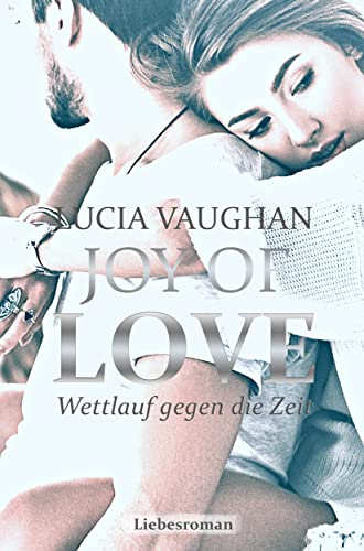 Joy of Love: Wettlauf gegen die Zeit (Hope, Joy & Faith Reihe 2)