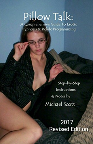 Pillow Talk: A Comprehensive Guide to Erotic Hypnosis and Relyfe Programming: Revised Edition (English Edition)