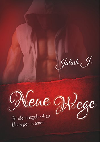 Sonderausgabe 4 der Llora por el amor Reihe: Neue Wege (Llora por el amor Sonderausgabe)