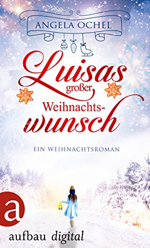Luisas großer Weihnachtswunsch: Ein Weihnachtsroman