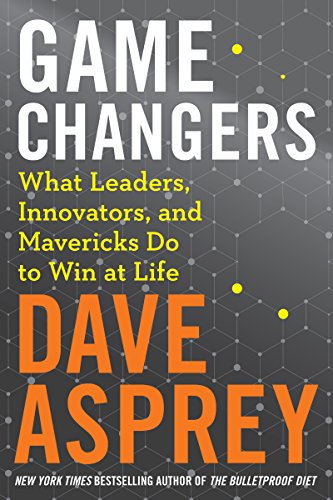 Game Changers: What Leaders, Innovators, and Mavericks Do to Win at Life (Bulletproof Book 4) (English Edition)