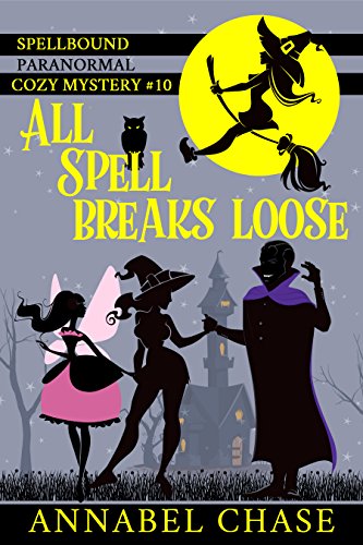 All Spell Breaks Loose (Spellbound Paranormal Cozy Mystery Book 10)