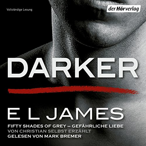 Darker - Fifty Shades of Grey - Gefährliche Liebe von Christian selbst erzählt: Fifty Shades of Grey aus Christians Sicht erzählt 2